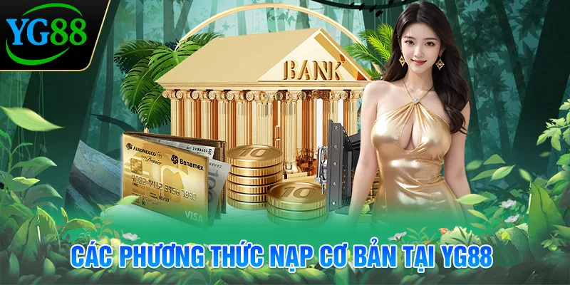 cac-phuong-thuc-nap-co-ban-tai-yg88-