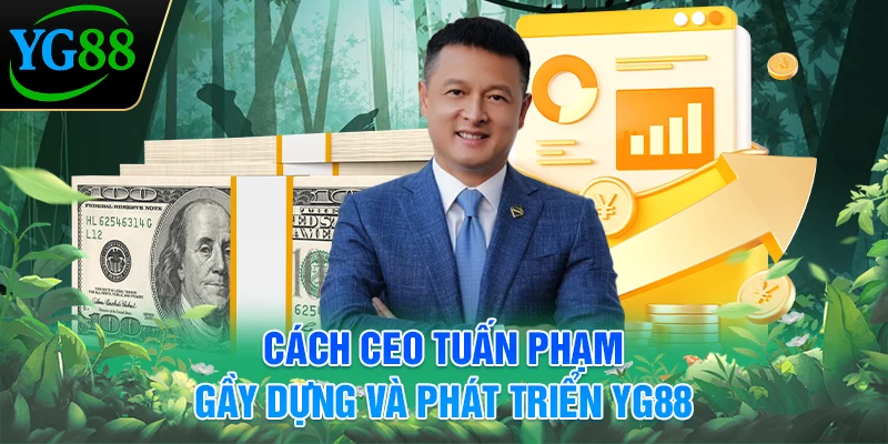 cach-ceo-tuan-pham-gay-dung-va-phat-trien-yg88