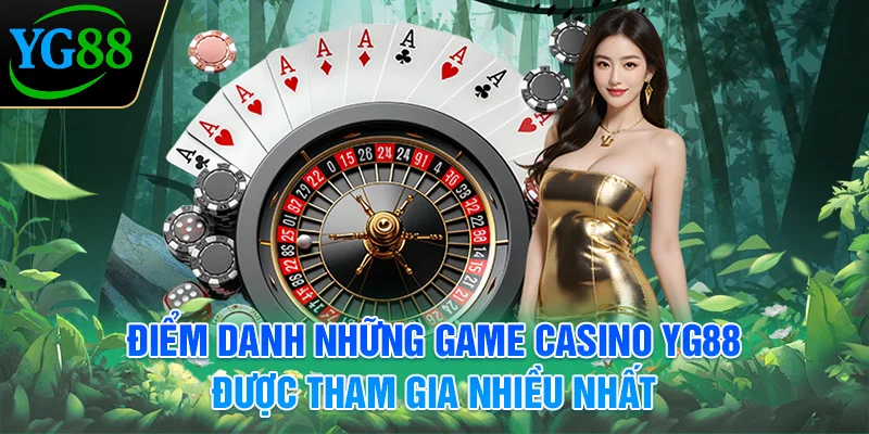 diem-danh-nhung-game-casino-yg88-duoc-tham-gia-nhieu-nhat