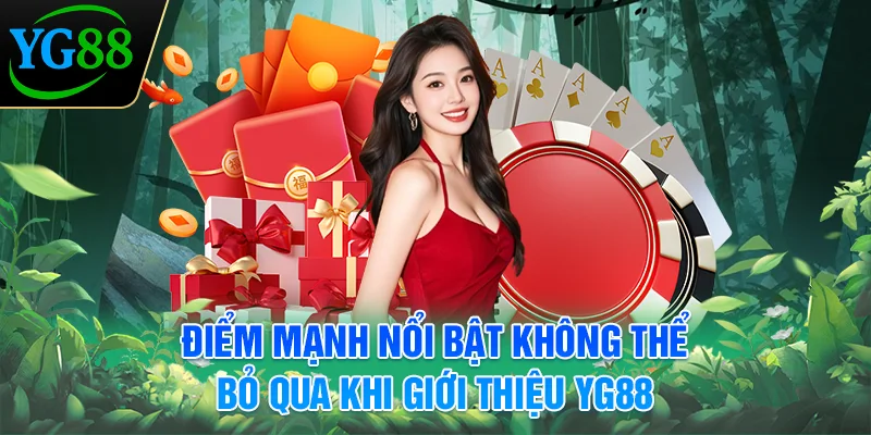 diem-manh-noi-bat-khong-the-bo-qua-khi-gioi-thieu-yg88