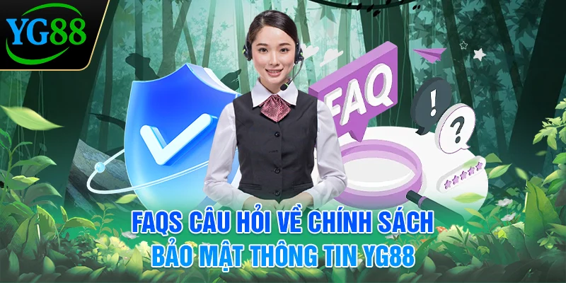 faqs-cau-hoi-ve-chinh-sach-bao-mat-thong-tin-yg88