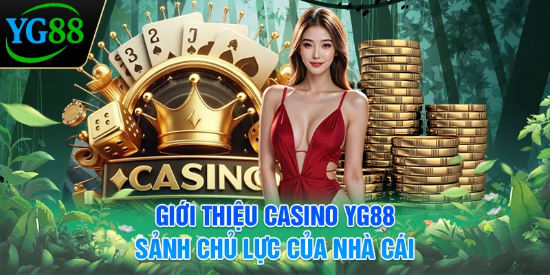 gioi-thieu-casino-yg88-sanh-chu-luc-cua-nha-cai