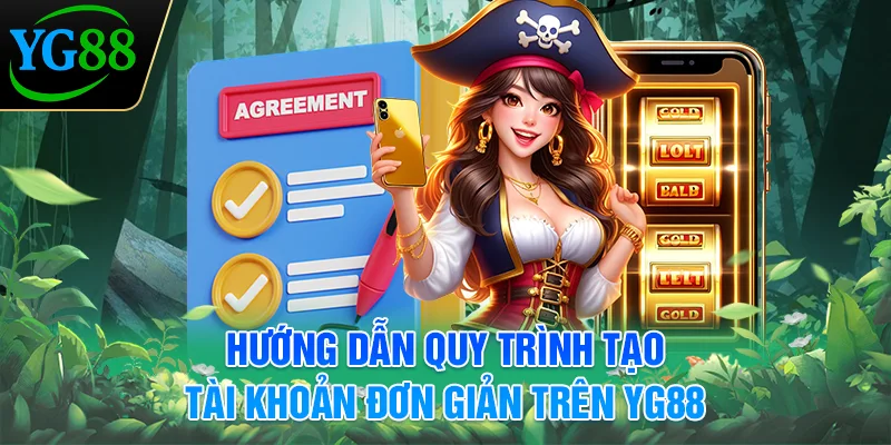 huong-dan-quy-trinh-tao-tai-khoan-don-gian-tren-yg88