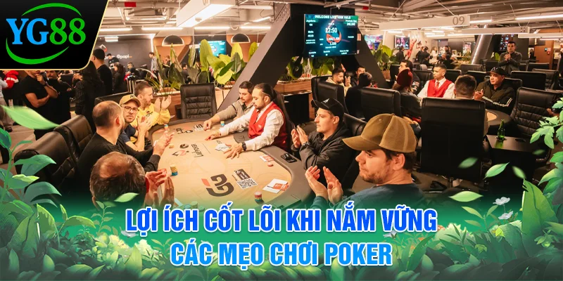 loi-ich-cot-loi-khi-nam-vung-cac-meo-choi-poker