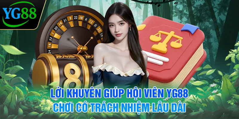 loi-khuyen-giup-hoi-vien-yg88-choi-co-trach-nhiem-lau-dai
