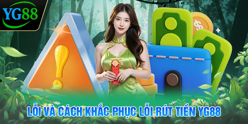 loi-va-cach-khac-phuc-loi-rut-tien-yg88