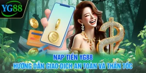 nap-tien-yg88-huong-dan-giao-dich-an-toan-va-than-toc