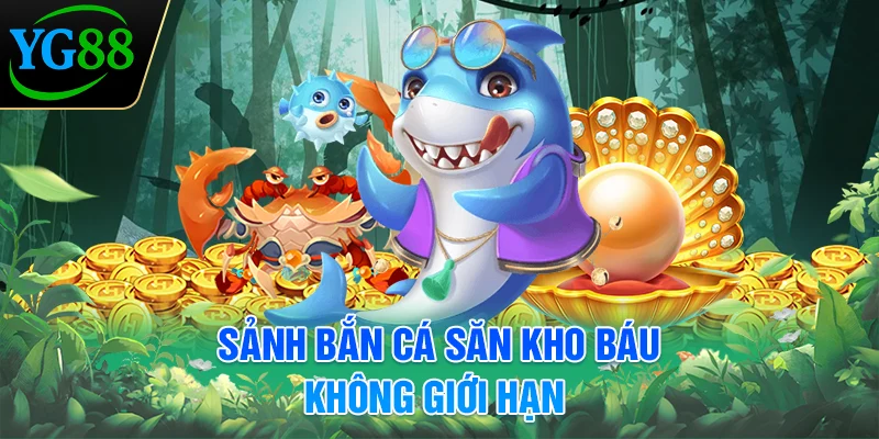 sanh-ban-ca-san-kho-bau-khong-gioi-han