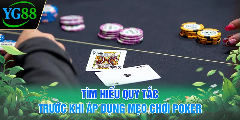 tim-hieu-quy-tac-truoc-khi-ap-dung-meo-choi-poker