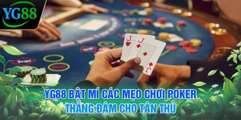 yg88-bat-mi-cac-meo-choi-poker-thang-dam-cho-tan-thu